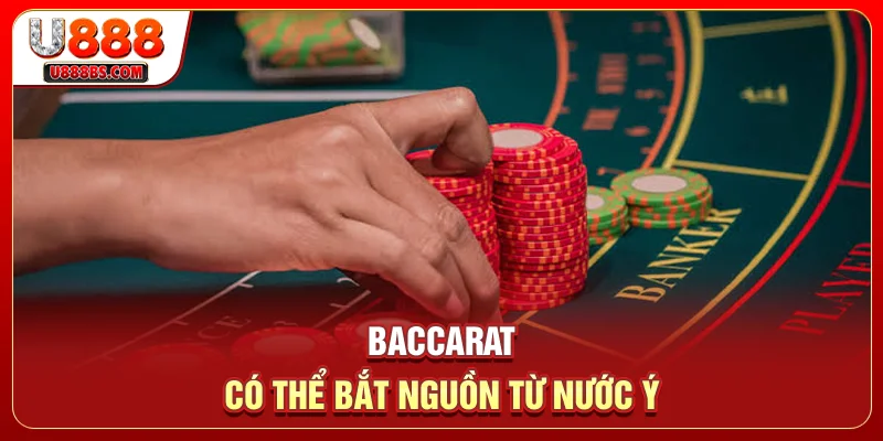 Baccarat có thể bắt nguồn từ nước Ý