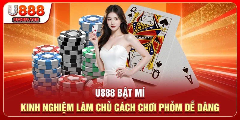 U888 bật mí kinh nghiệm làm chủ cách chơi phỏm dễ dàng