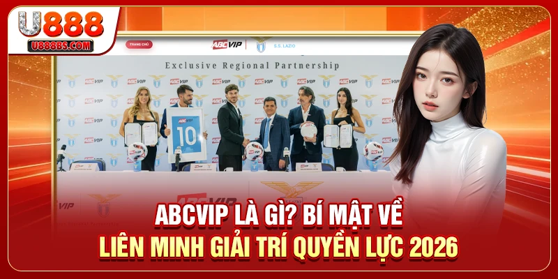 ABCVIP Là Gì? Bí Mật Về Liên Minh Giải Trí Quyền Lực 2026