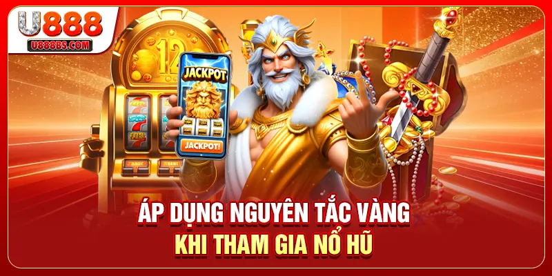 Áp dụng nguyên tắc vàng khi tham gia nổ hũ