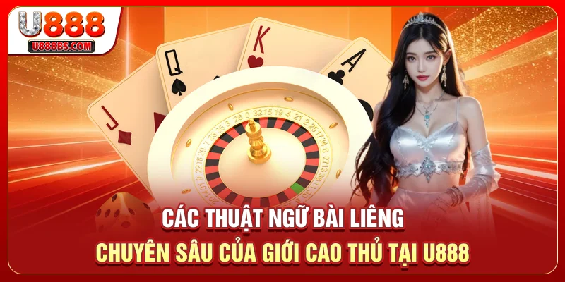 Các thuật ngữ bài Liêng chuyên sâu của giới cao thủ tại U888