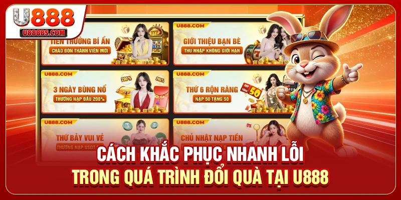 Cách khắc phục nhanh lỗi trong quá trình đổi quà tại U888