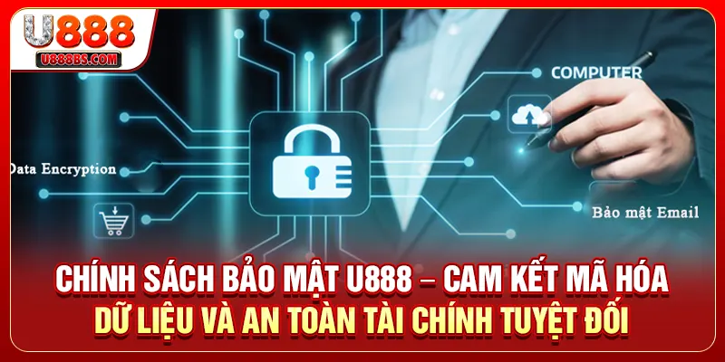 Chính sách bảo mật U888 – Cam kết mã hóa dữ liệu và an toàn tài chính tuyệt đối