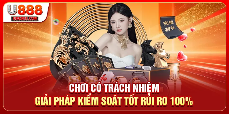Chơi Có Trách Nhiệm - Giải Pháp Kiểm Soát Tốt Rủi Ro 100%