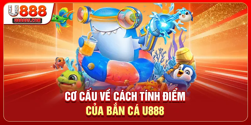 Cơ cấu về cách tính điểm của bắn cá U888