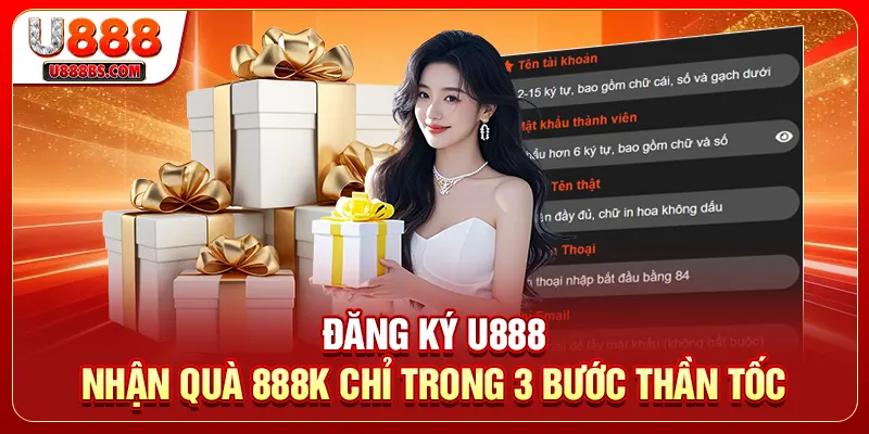 Đăng Ký U888 - Nhận Quà 888k Chỉ Trong 3 Bước Thần Tốc