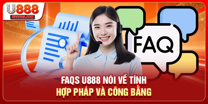 FAQs U888 nói về tính hợp pháp và công bằng