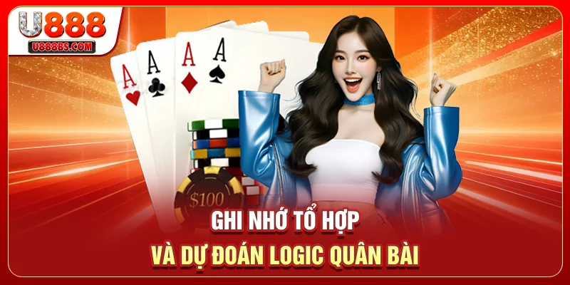 Ghi nhớ tổ hợp và dự đoán logic quân bài