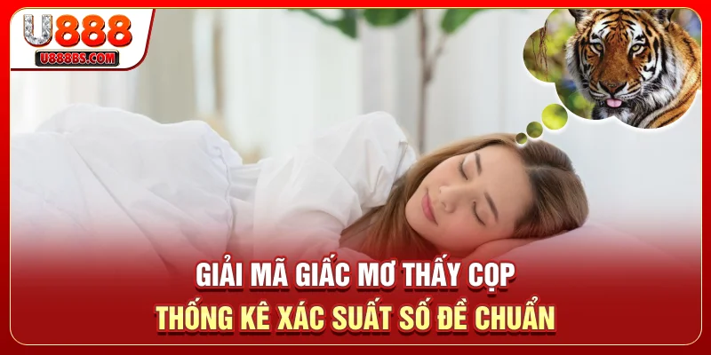Giải Mã Giấc Mơ Thấy Cọp - Thống Kê Xác Suất Số Đề Chuẩn