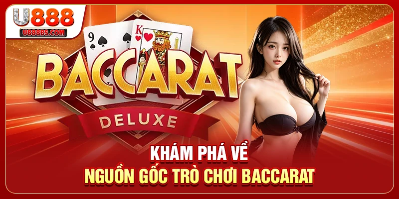 Khám phá về nguồn gốc trò chơi Baccarat