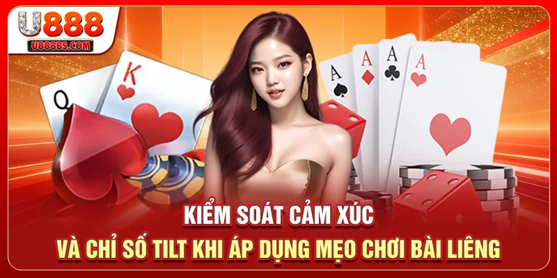Kiểm soát cảm xúc và chỉ số Tilt khi áp dụng mẹo chơi bài Liêng