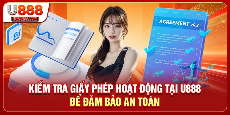Kiểm tra giấy phép hoạt động tại U888 để đảm bảo an toàn