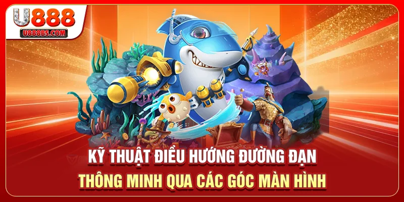 Kỹ thuật điều hướng đường đạn thông minh qua các góc màn hình