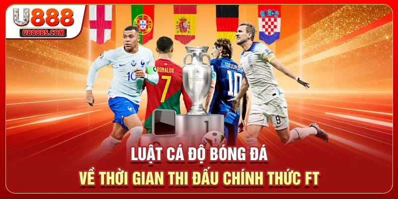 Luật cá độ bóng đá về thời gian thi đấu chính thức FT