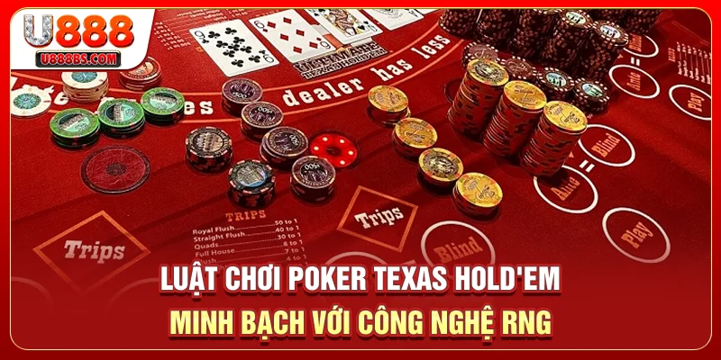 Luật chơi Poker Texas Hold'em minh bạch với công nghệ RNG