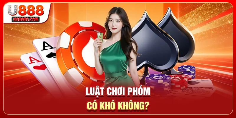 Luật chơi phỏm có khó không?