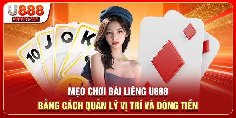 Mẹo chơi bài Liêng U888 bằng cách quản lý vị trí và dòng tiền