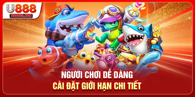 Người chơi dễ dàng cài đặt giới hạn chi tiết