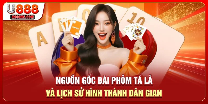 Nguồn gốc bài phỏm Tá Lả và lịch sử hình thành dân gian