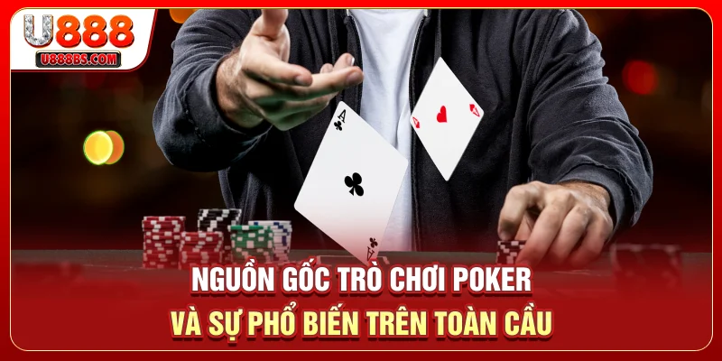 Nguồn Gốc Trò Chơi Poker Và Sự Phổ Biến Trên Toàn Cầu