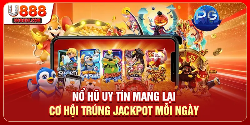Nổ hũ uy tín mang lại cơ hội trúng Jackpot mỗi ngày