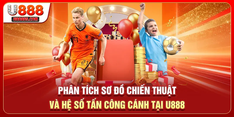 Phân tích sơ đồ chiến thuật và hệ số tấn công cánh tại U888