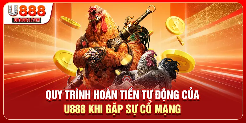 Quy trình hoàn tiền tự động của U888 khi gặp sự cố mạng