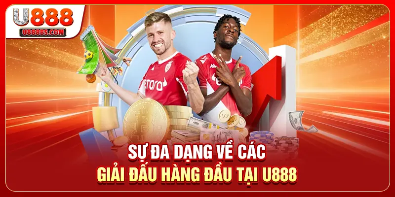 Sự đa dạng về các giải đấu hàng đầu tại U888