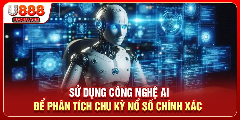  Sử dụng công nghệ AI để phân tích chu kỳ nổ số chính xác 