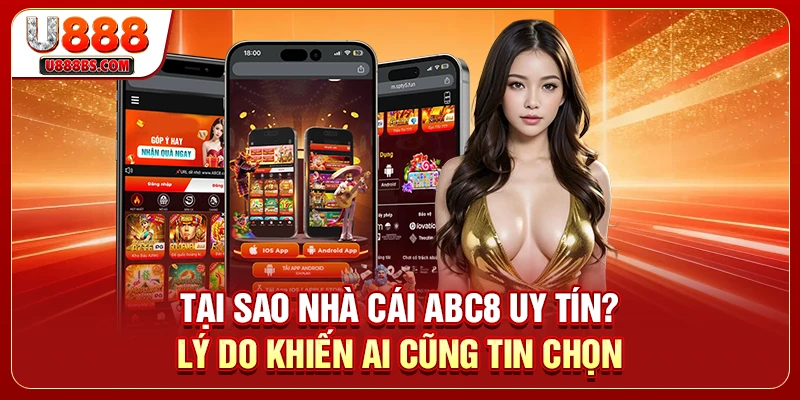 Tại Sao Nhà Cái ABC8 Uy Tín? Lý Do Khiến Ai Cũng Tin Chọn