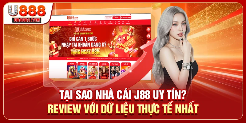 Tại Sao Nhà Cái J88 Uy Tín? Review Với Dữ Liệu Thực Tế Nhất