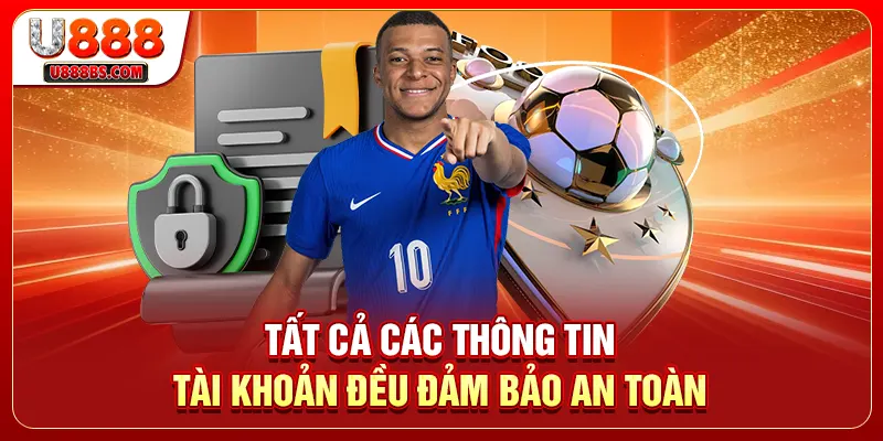 Tất cả các thông tin tài khoản đều đảm bảo an toàn