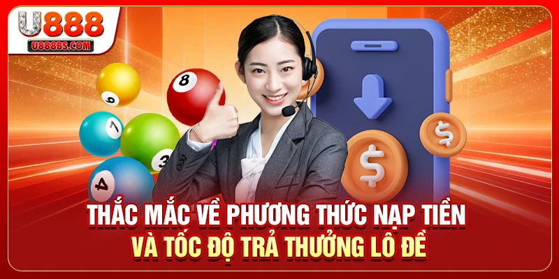Thắc mắc về phương thức nạp tiền và tốc độ trả thưởng lô đề