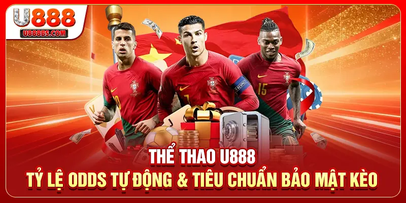 Thể Thao U888 - Tỷ Lệ Odds Tự Động & Tiêu Chuẩn Bảo Mật Kèo