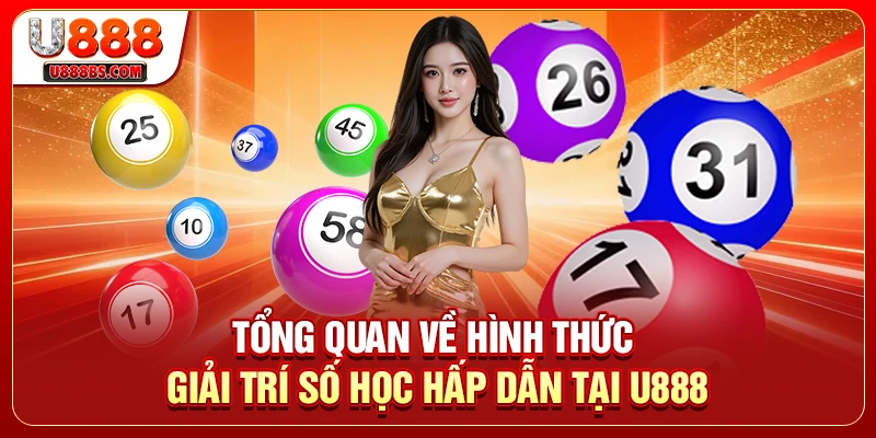 Tổng quan về hình thức giải trí số học hấp dẫn tại U888