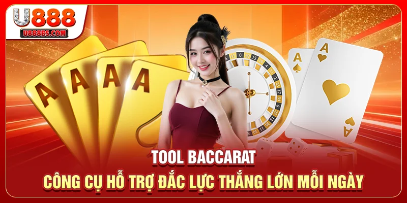 Tool Baccarat - Công Cụ Hỗ Trợ Đắc Lực, Thắng Lớn Mỗi Ngày