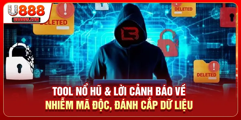 Tool Nổ Hũ & Lời Cảnh Báo Về Nhiễm Mã Độc, Đánh Cắp Dữ Liệu