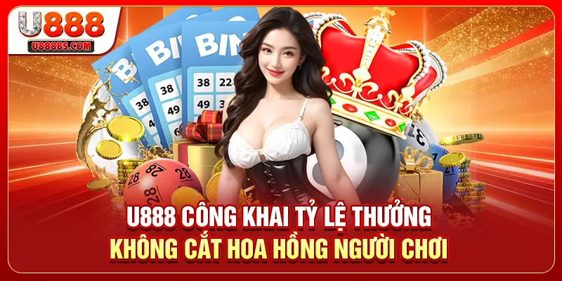 U888 công khai tỷ lệ thưởng không cắt hoa hồng người chơi