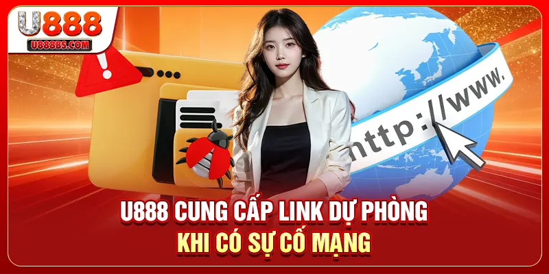 U888 cung cấp link dự phòng khi có sự cố mạng