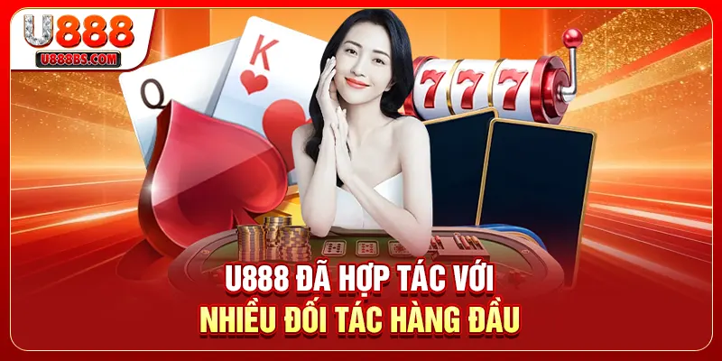 U888 đã hợp tác với nhiều đối tác hàng đầu
