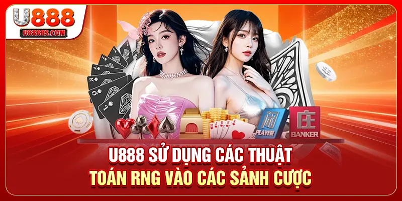 U888 sử dụng các thuật toán RNG vào các sảnh cược