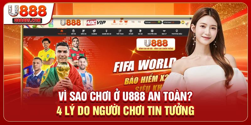 Vì Sao Chơi Ở U888 An Toàn? 4 Lý Do Người Chơi Tin Tưởng